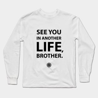 See you in another life brother Long Sleeve T-Shirt